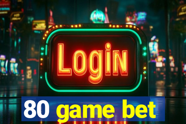 80 game bet